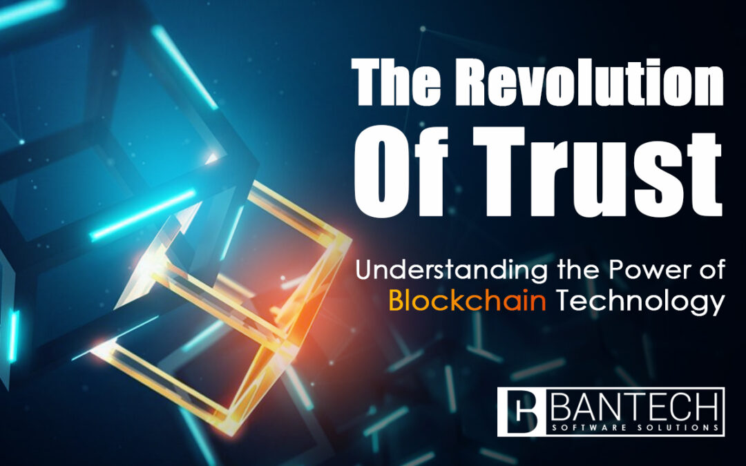 The Revolution of Trust: Understanding the Power of Blockchain Technology