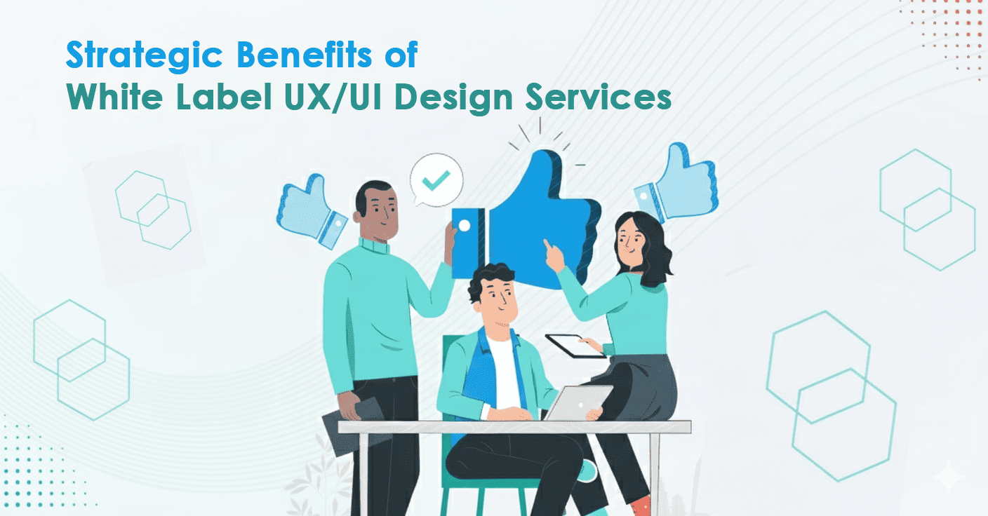 Strategic Benefits of White Label UX/UI Design Services