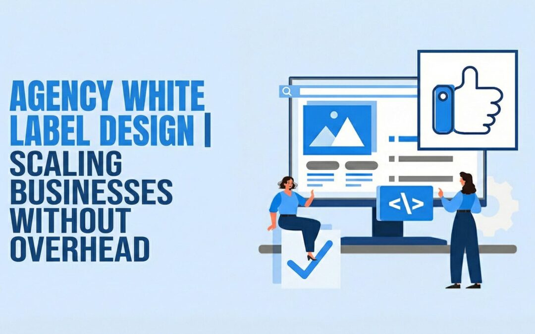 Agency White Label Design | Scaling Businesses Without Overhead