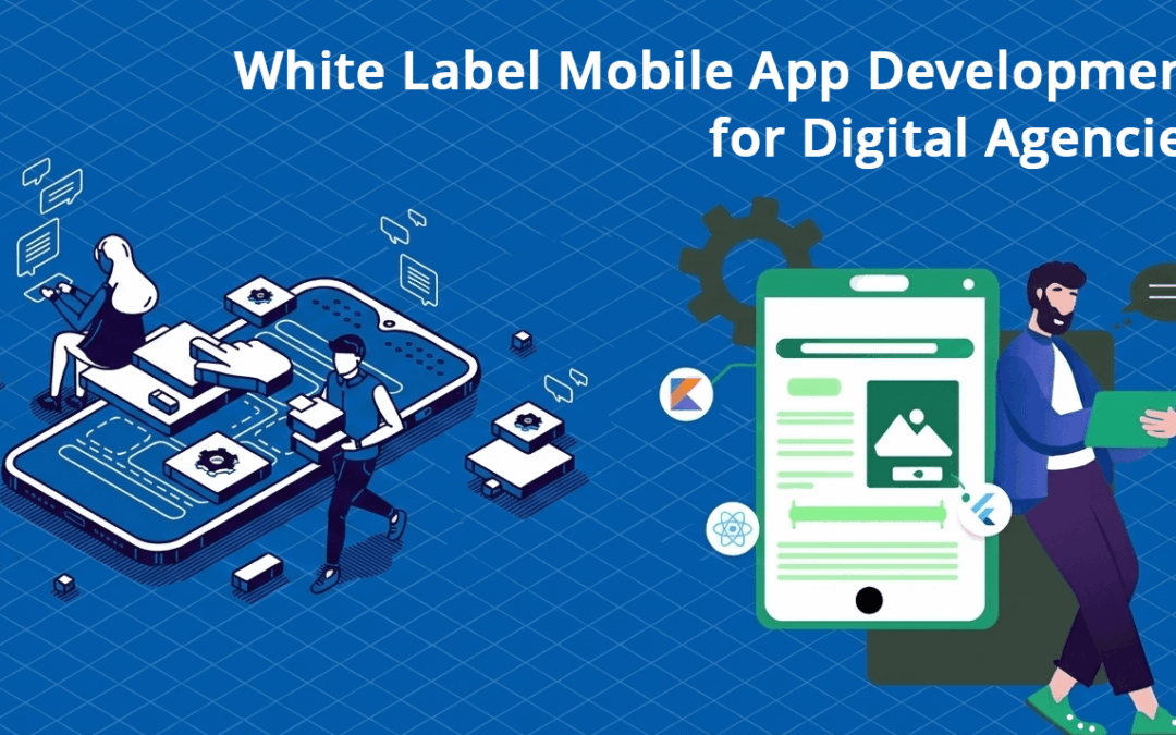 White Label Mobile App Development: A Strategic Growth Framework for Digital Agencies