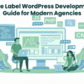White Label WordPress Development Guide for Modern Agencies
