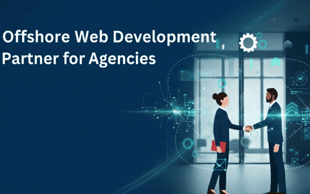 The Complete Guide to Choosing an Offshore Web Development Partner for Agencies in 2026