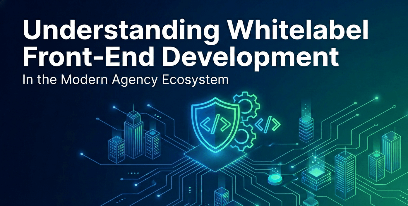Understanding-Whitelabel-Front-End-Development-in-the-Modern-Agency-Ecosystem